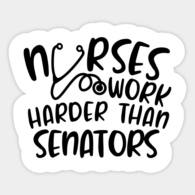 Nurses Work Harder Than Senators Sticker by DANPUBLIC